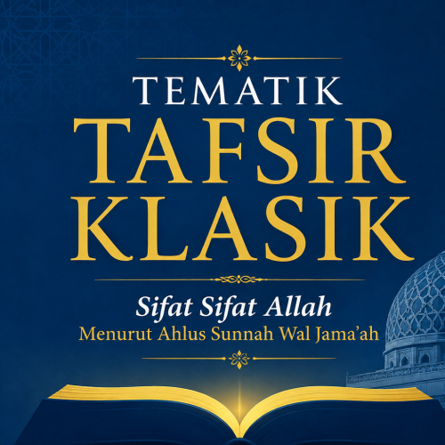 Tematik Tafsir Klasik: Sifat Sifat Allah Menurut Ahlus Sunnah Wal Jama’ah