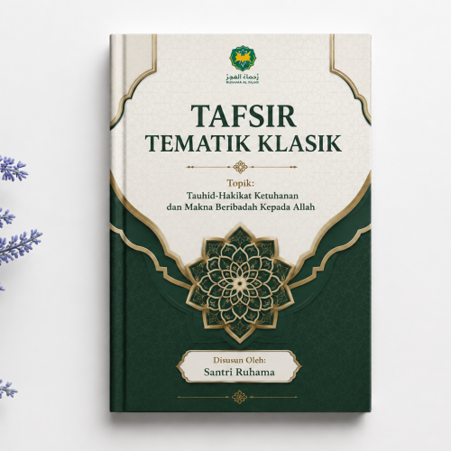 Tafsir Tematik Klasik: Tauhid-Hakikat Ketuhanan dan Makna Beribadah Kepada Allah